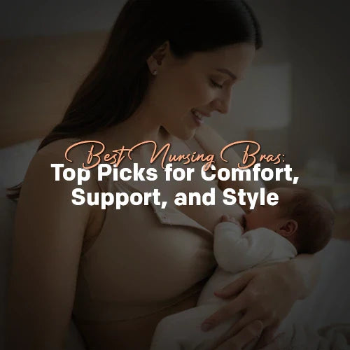 Best Nursing Bras: Top Picks for Comfort, Support, and Style