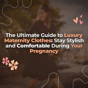 The Ultimate Guide to Luxury Maternity Clothes: Stay Stylish and Comfortable During Your Pregnancy